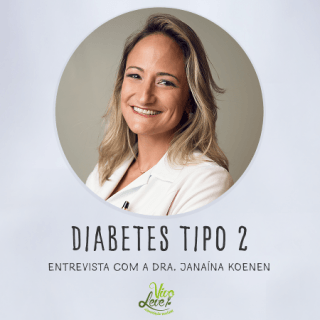 Diabetes Tipo 2: Um inimigo silencioso – Entrevista com a endocrinologista Dra. Janaína Koenen