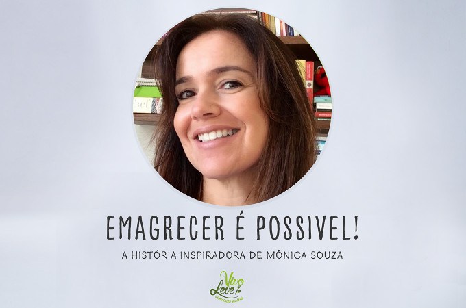 Emagrecer é possível! A história inspiradora de Mônica Souza - Vivo Leve